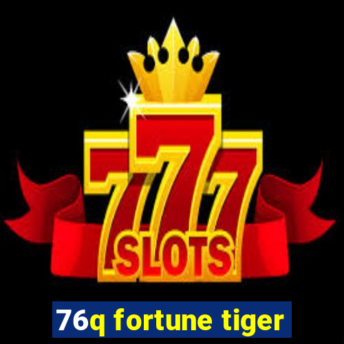 76q fortune tiger